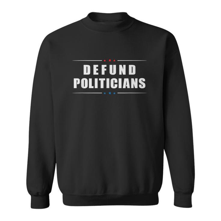 Defund Politicians V2 Sweatshirt