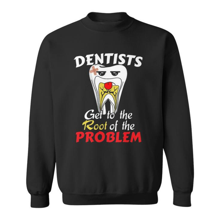 Dentist Root Canal Problem Quote Funny Pun Humor Sweatshirt