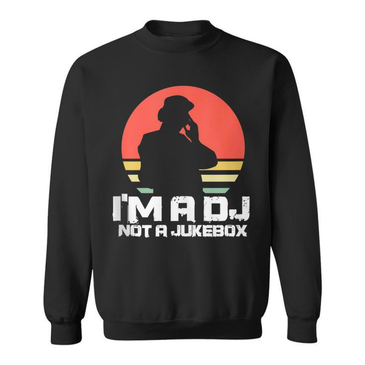 Dj Deejay Funny Im A Dj Not A Jukebox Retro  Sweatshirt