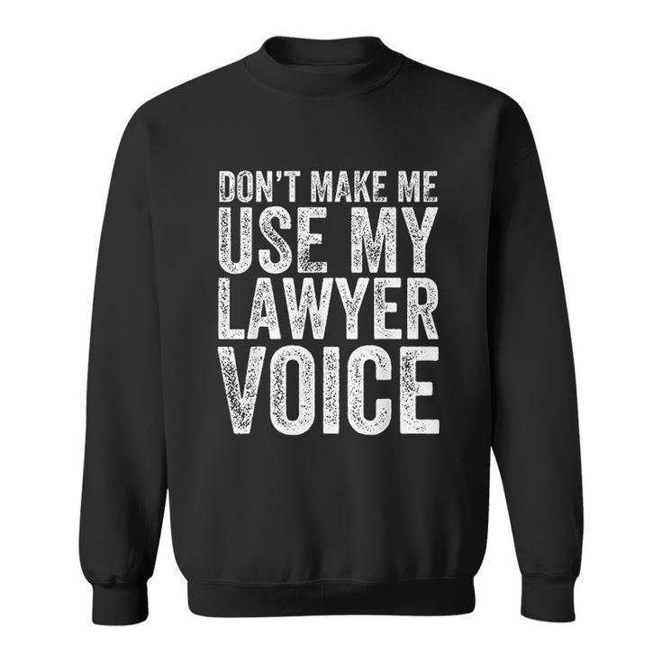 Do Not Make Me Use My Lawyer Voice Men Women Sweatshirt Graphic Print Unisex
