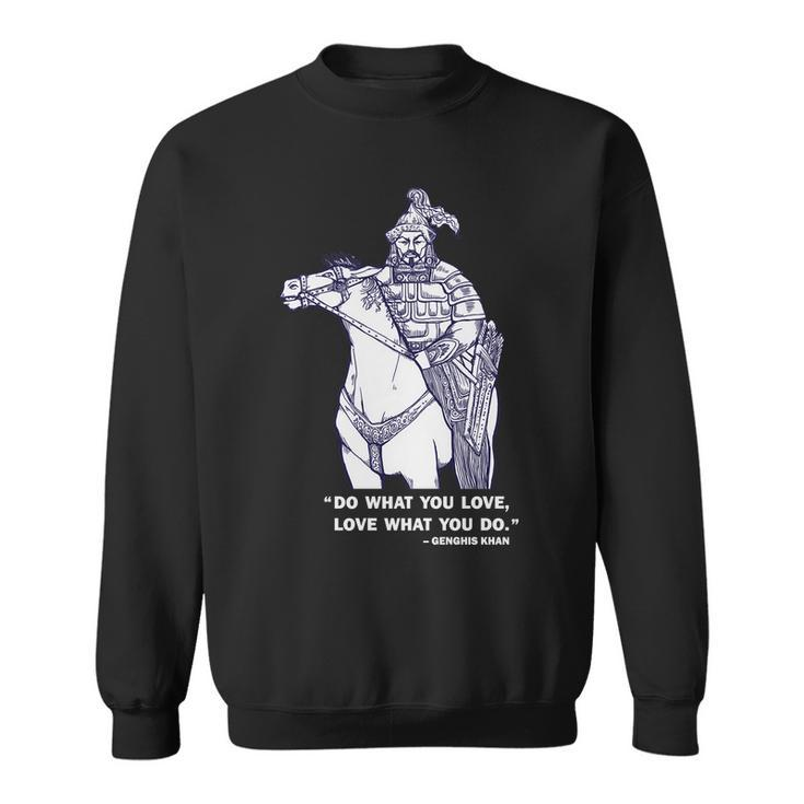 Do What You Want And Love What You Do Genghis Khan Tshirt Sweatshirt