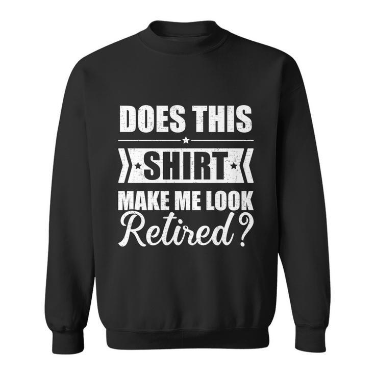 Does This Make Me Look Retired Great Gift Graphic Design Printed Casual Daily Basic Sweatshirt