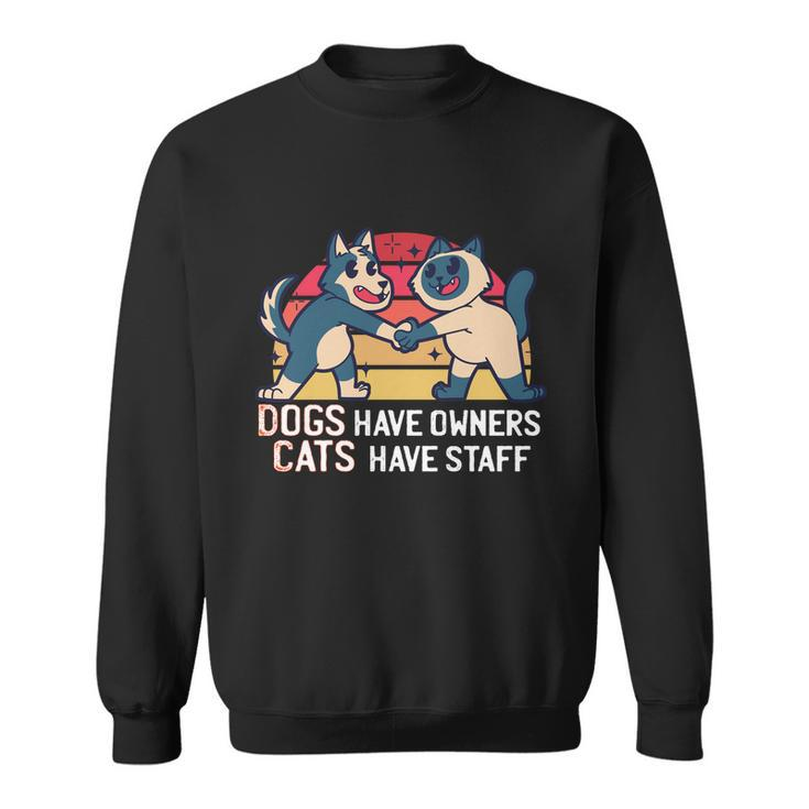 Dogs Have Owners Cats Have Staff Cool Cats And Kittens Pet Meaningful Gift Sweatshirt