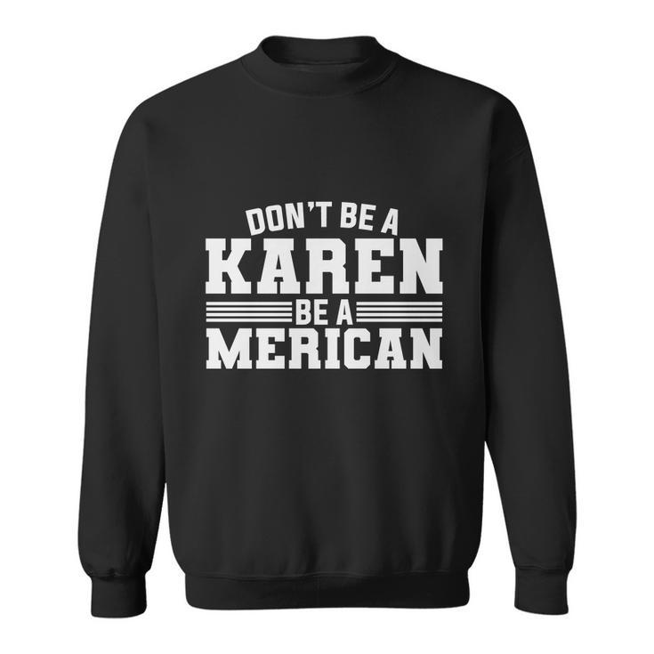 Don_T Be A Karen Be A American Plus Size Shirt For Men Women Family And Unisex Sweatshirt