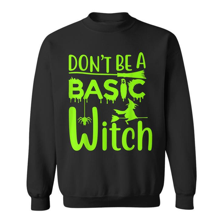 Dont Be A Basic Witch Funny Halloween Women Girl Witches  Sweatshirt