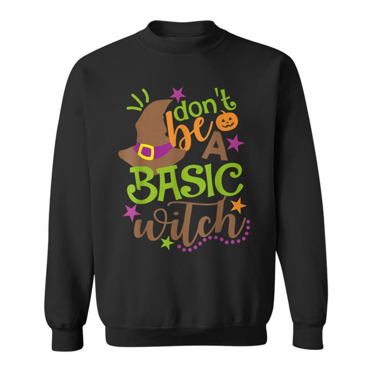 Dont Be A Basic Witch Witchy Outfit Funny Halloween  Sweatshirt