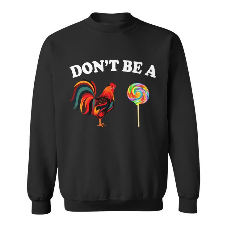 Dont Be A Chicken Lollipop Sweatshirt