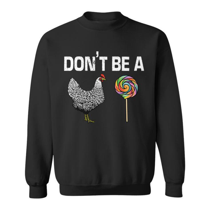 Dont Be A Chicken Sucker Sweatshirt