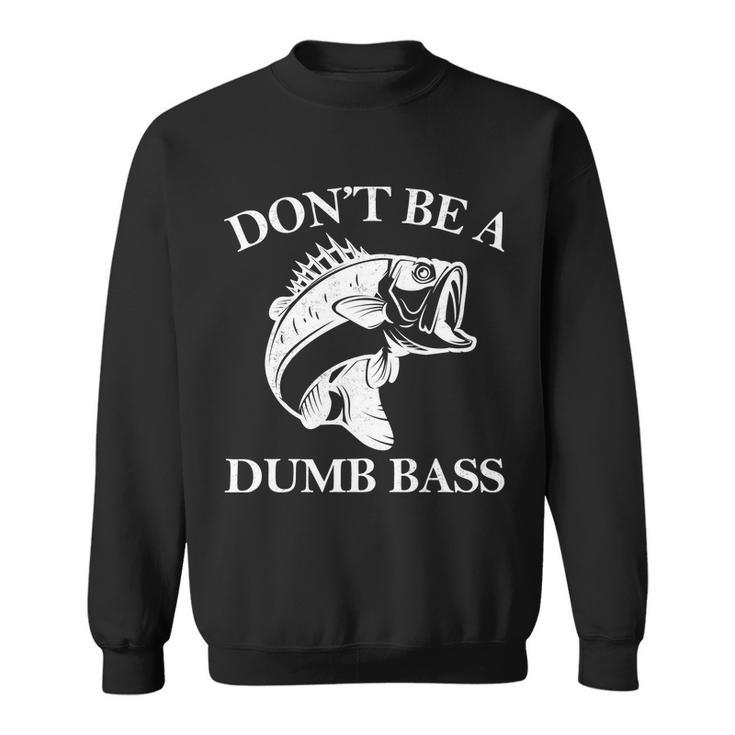 Dont Be A Dumb Bass Tshirt Sweatshirt
