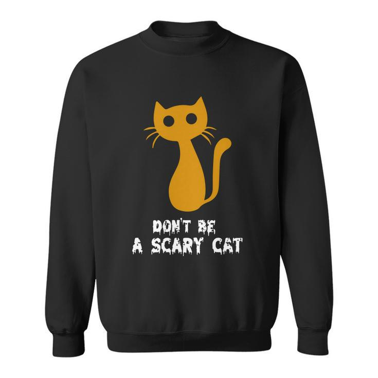 Dont Be A Scary Cat Funny Halloween Quote Sweatshirt