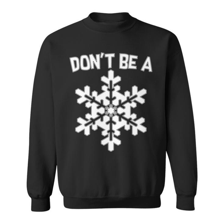 Dont Be A Snowflake Tshirt Sweatshirt