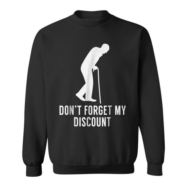 Dont Forget My Discount - Funny Old People  Gag Gift Men Women Sweatshirt Graphic Print Unisex