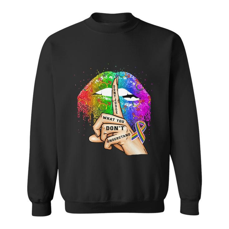 Dont Judge What You Dont Understand Lgbt Pride Lips Sweatshirt