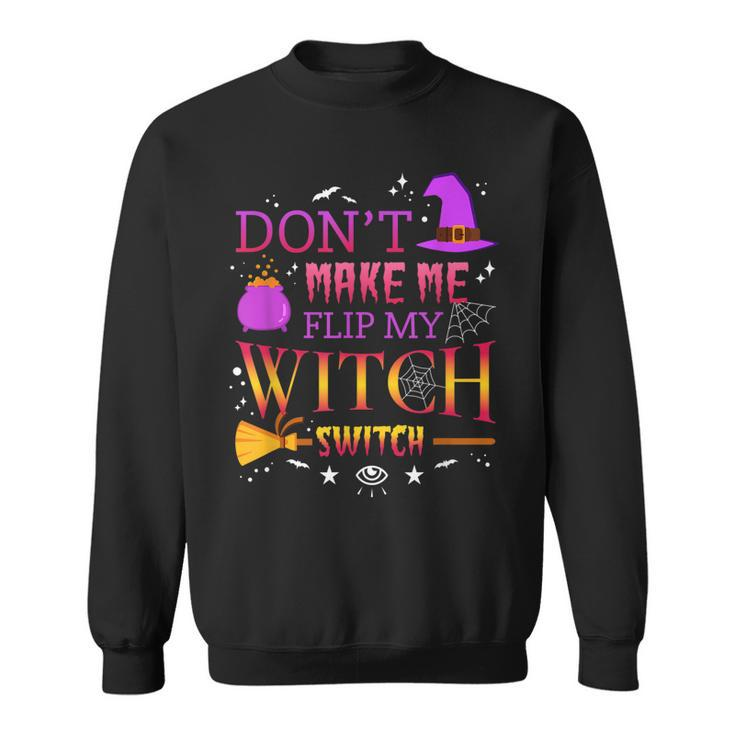 Dont Make Me Flip My Witch Switch Funny Halloween Party  Sweatshirt
