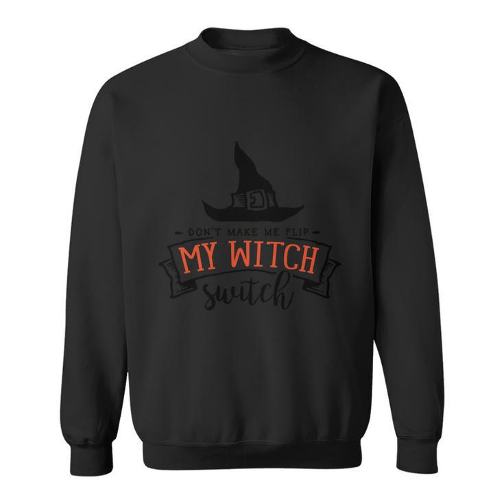 Dont Make Me Flip My Witch Switch Halloween Quote Sweatshirt