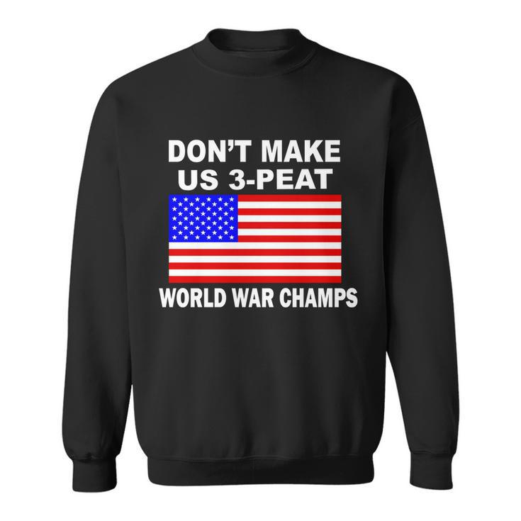 Dont Make Us 3-Peat World War Champs Sweatshirt