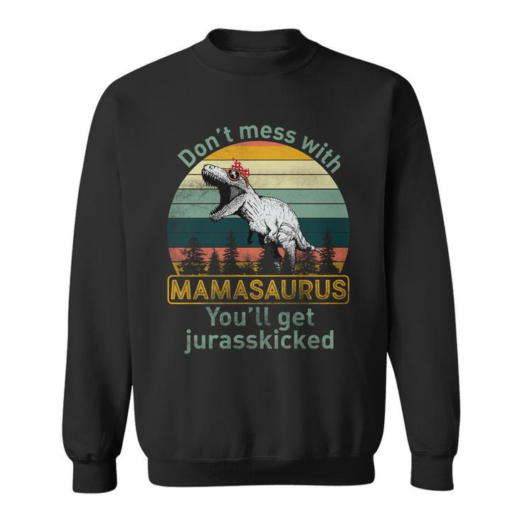 Dont Mess With Mamasaurus Jurrasskicked Sweatshirt