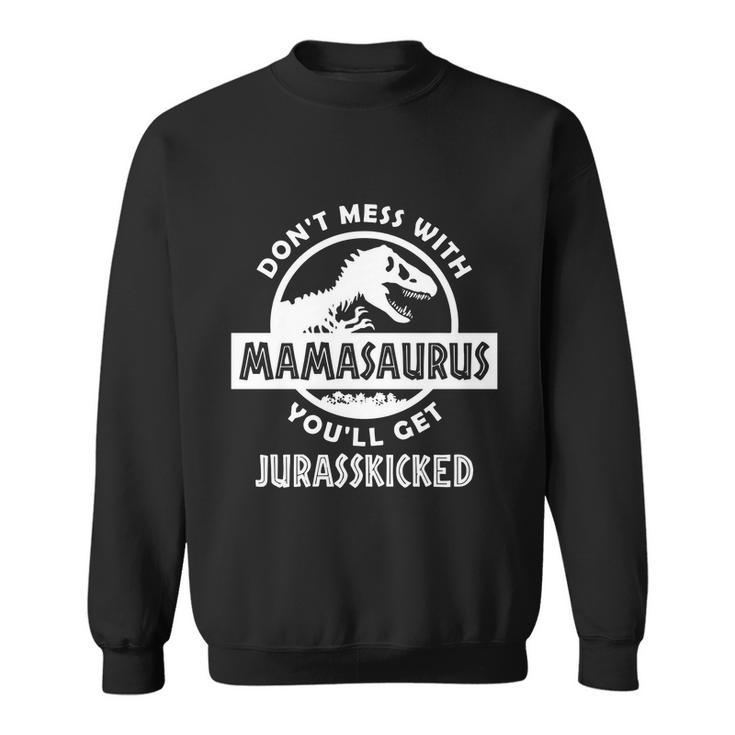 Dont Mess With Mamasaurus Tshirt Sweatshirt