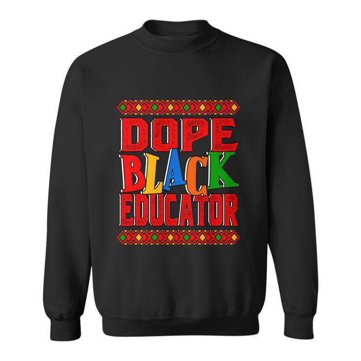 Dope Black Educator Black History Month 2022 Bhm Teacher Gift Sweatshirt