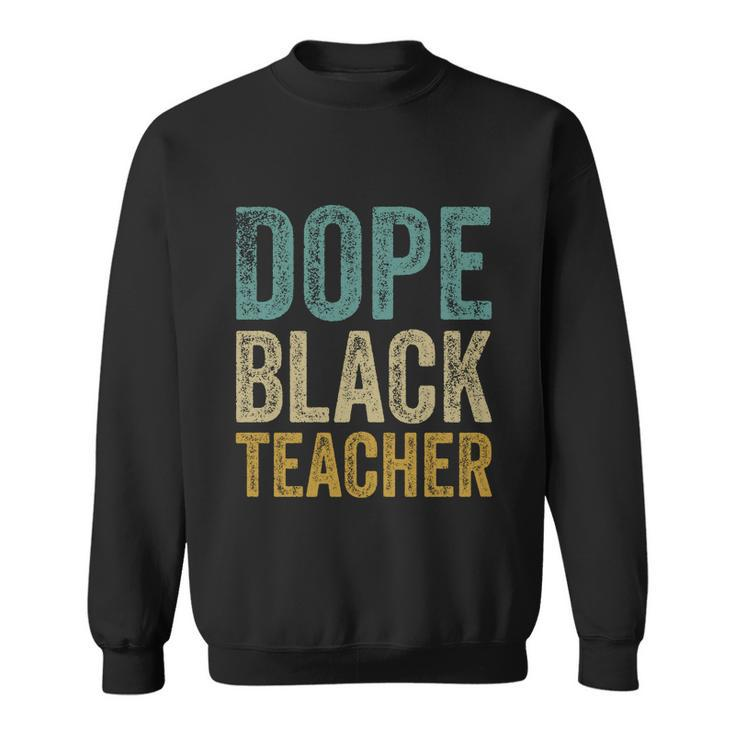 Dope Black Teacher Gift Sweatshirt