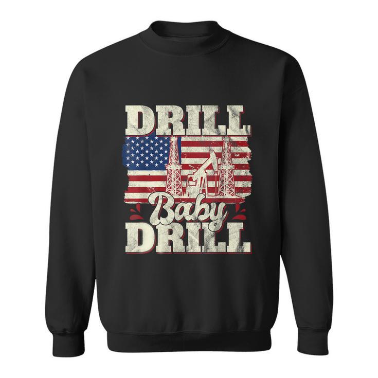 Drill Baby Drill American Flag Oilrig Oilfield Trash Sweatshirt