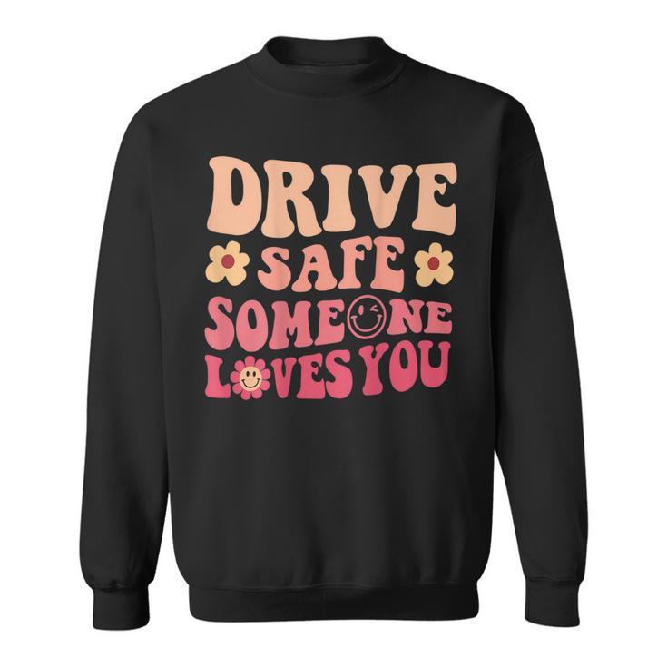 Drive Safe Someone Loves You On Back Positive Quote Clothing  Sweatshirt