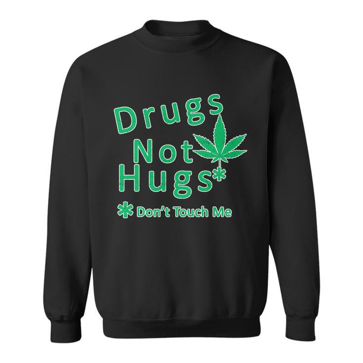 Drugs Not Hugs Dont Touch Me Sweatshirt