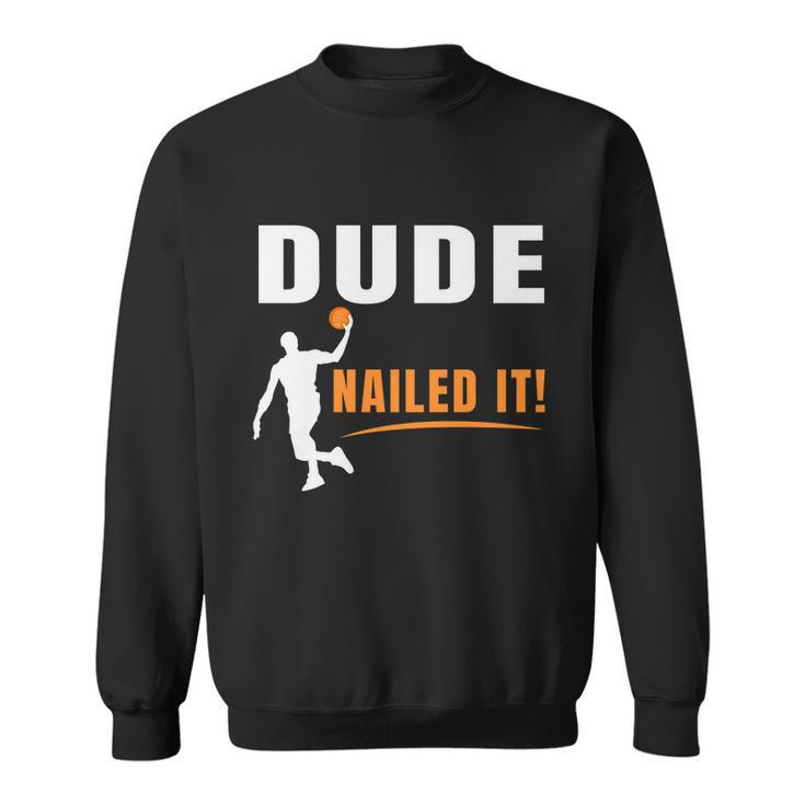 Dude Nailed It Funny Basketball Joke Basketball Player Silhouette Basketball Sweatshirt