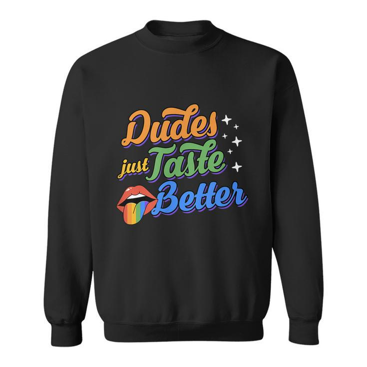 Dudes Just Taste Better Funny Cute Sexy Gay Pride Rainbow Sweatshirt