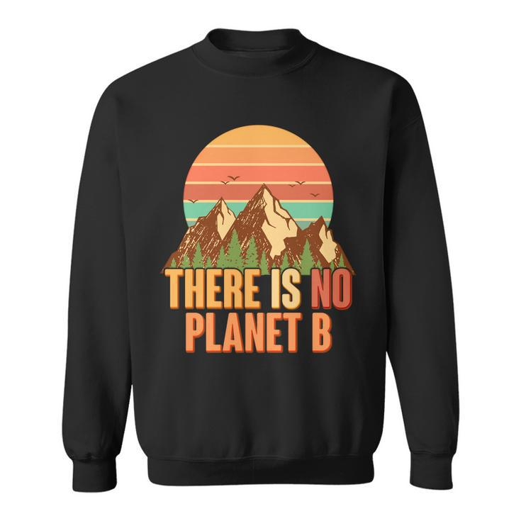 Earth Day There Is No Planet B Sweatshirt