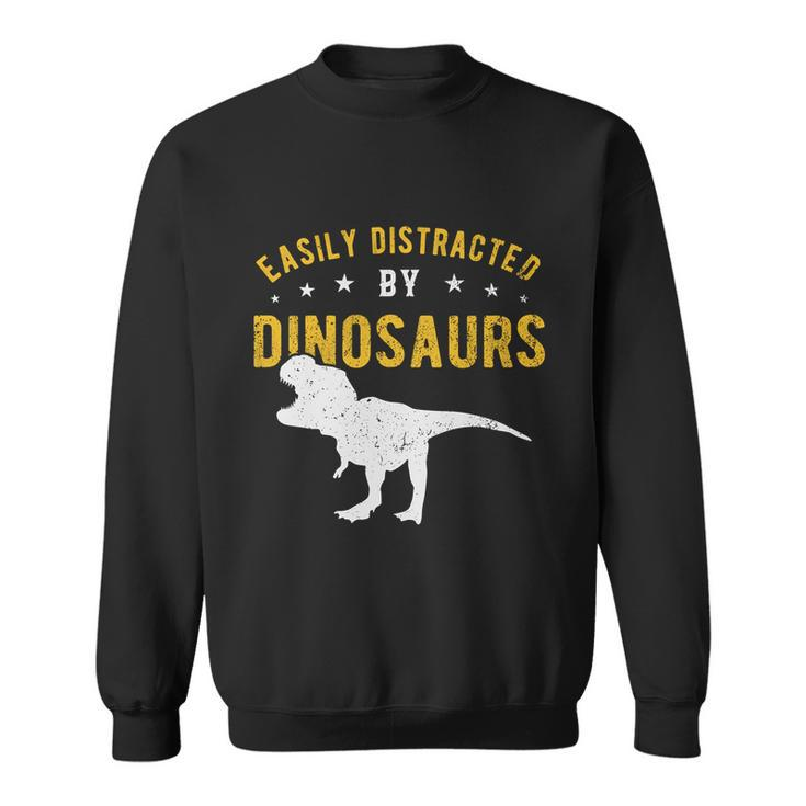 Easily Distracted By Dinosaurs Cute Gift Sweatshirt
