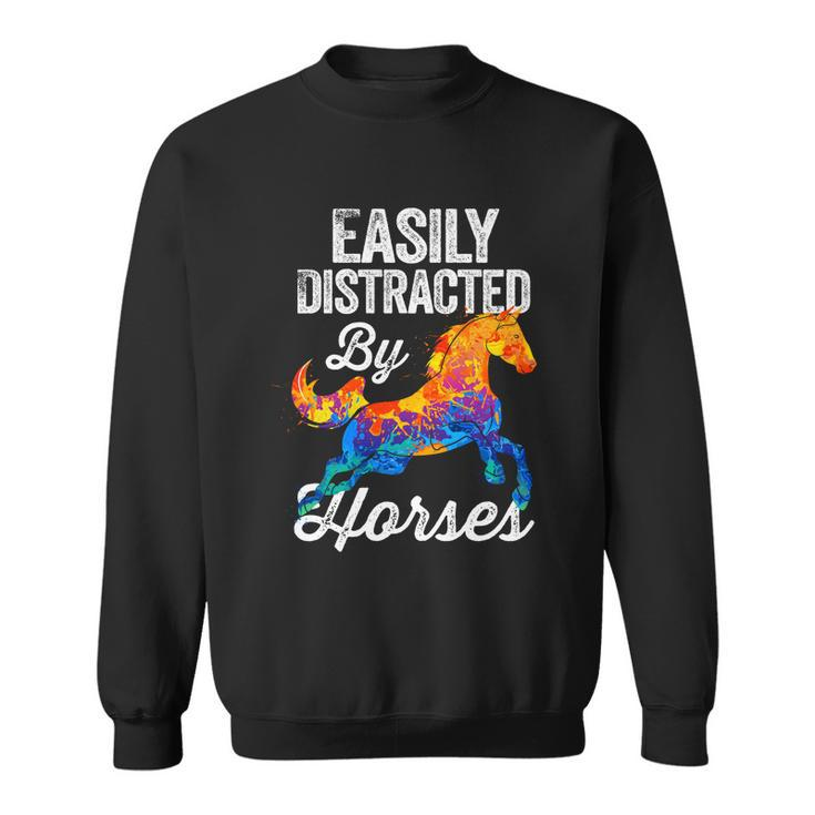 Easily Distracted By Horses Funny Gift For Horse Lovers Girls Gift Sweatshirt
