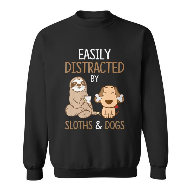 Easily Distracted By Sloths And Dogs Meaningful Gift Sloth Lover Gift Sweatshirt