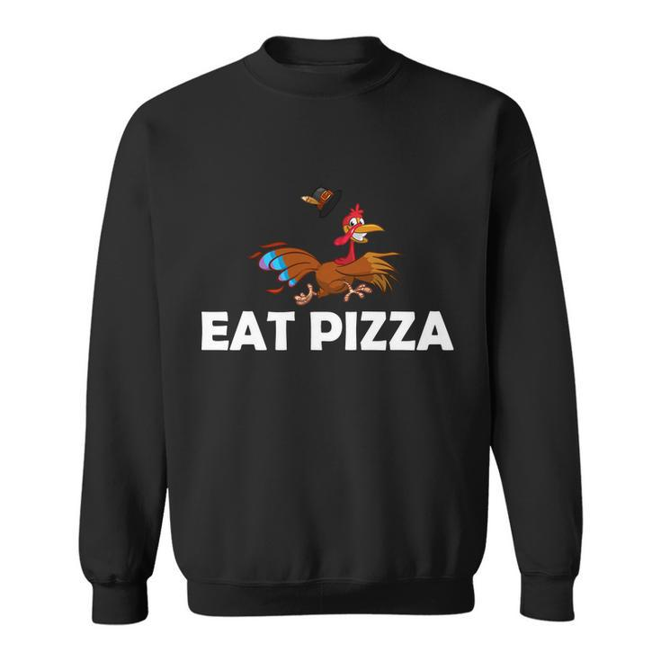 Eat Pizza Not Turkey Funny Thanksgiving Sweatshirt