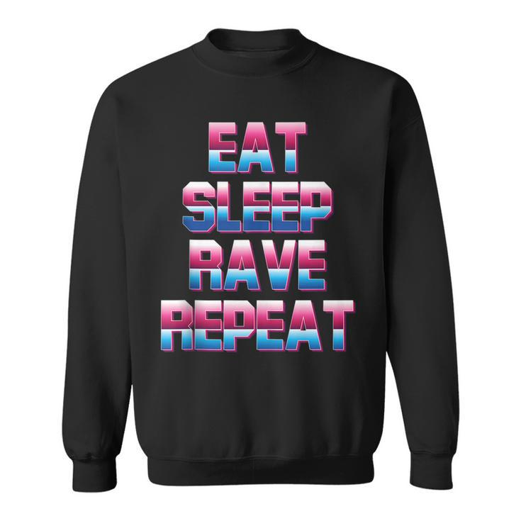 Eat Sleep Rave Repeat Rave Electro Techno Music For A Dj  Sweatshirt