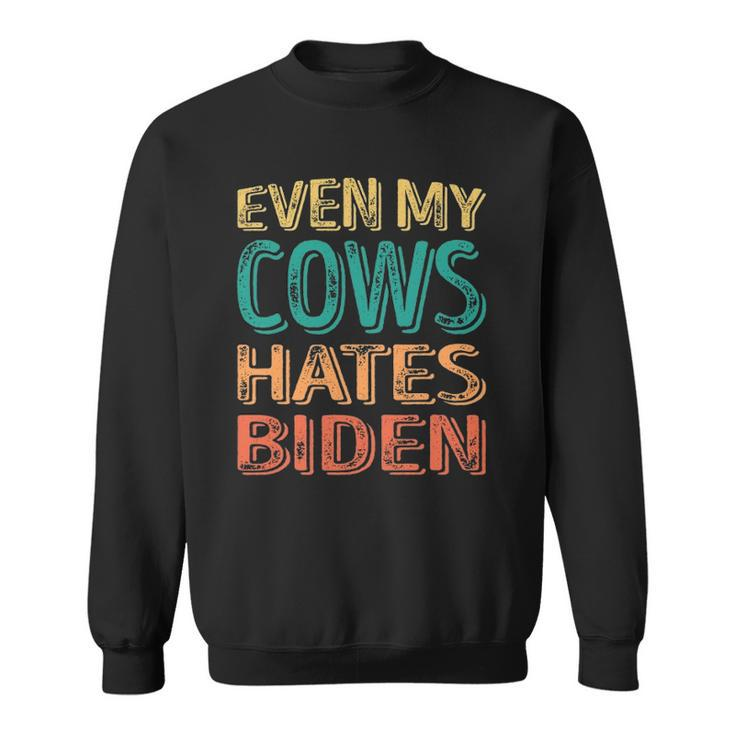 Even My Cows Hates Biden Funny Anti Biden Cow Farmers Sweatshirt
