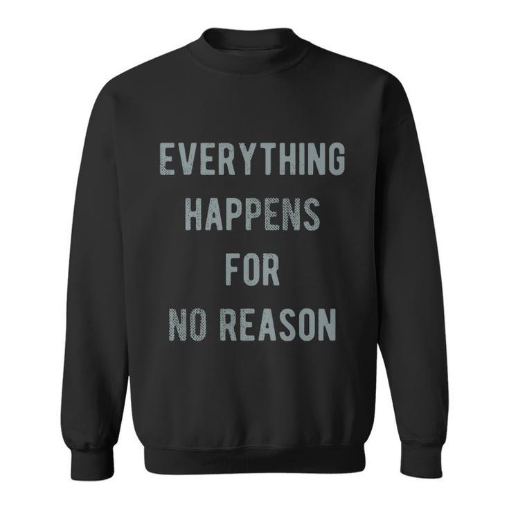 Everything Happens For No Reason V2 Sweatshirt