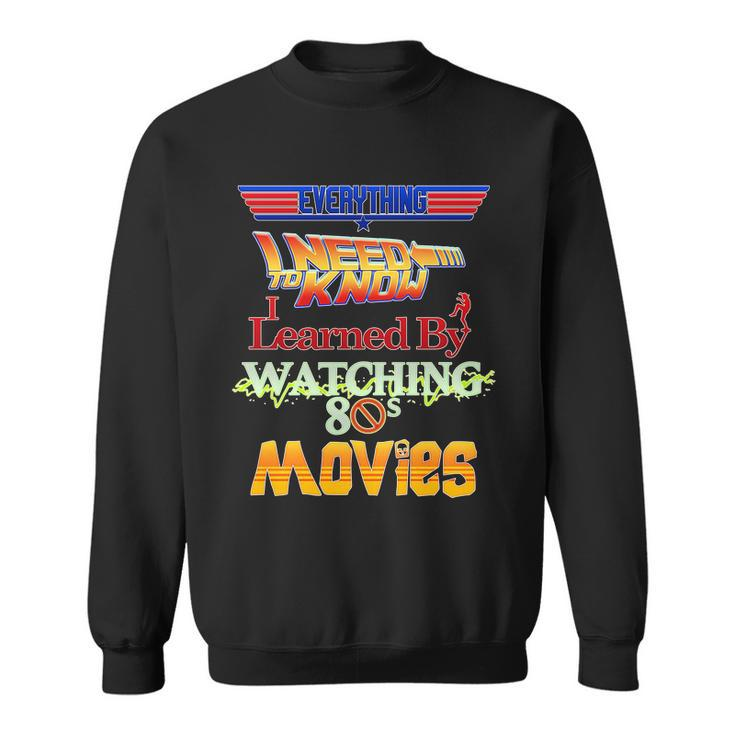 Everything I Need To Know - 80S Movies Sweatshirt