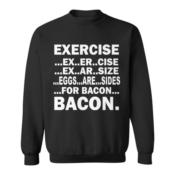 Exercise Eggs Are Sides For Bacon Tshirt Sweatshirt