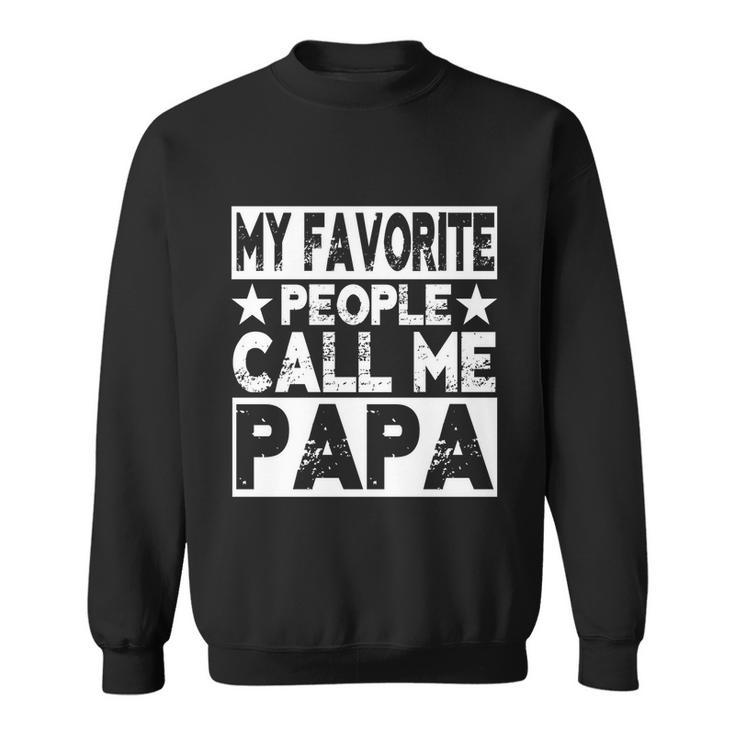 Family 365 My Favorite People Call Me Papa Grandpa Gift Sweatshirt