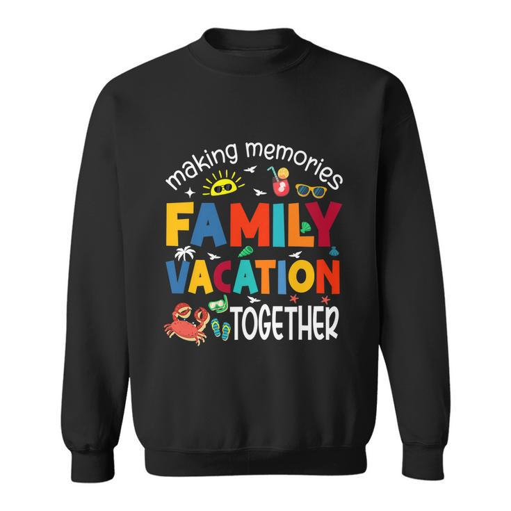 Family Vacation Together Making Memories Matching Family Sweatshirt