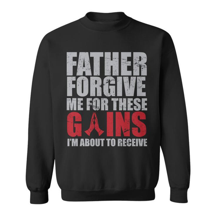 Father Forgive Me For These Gains Sweatshirt