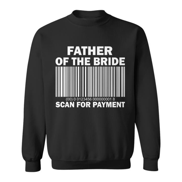 Father Of The Bride Scan For Payment Sweatshirt