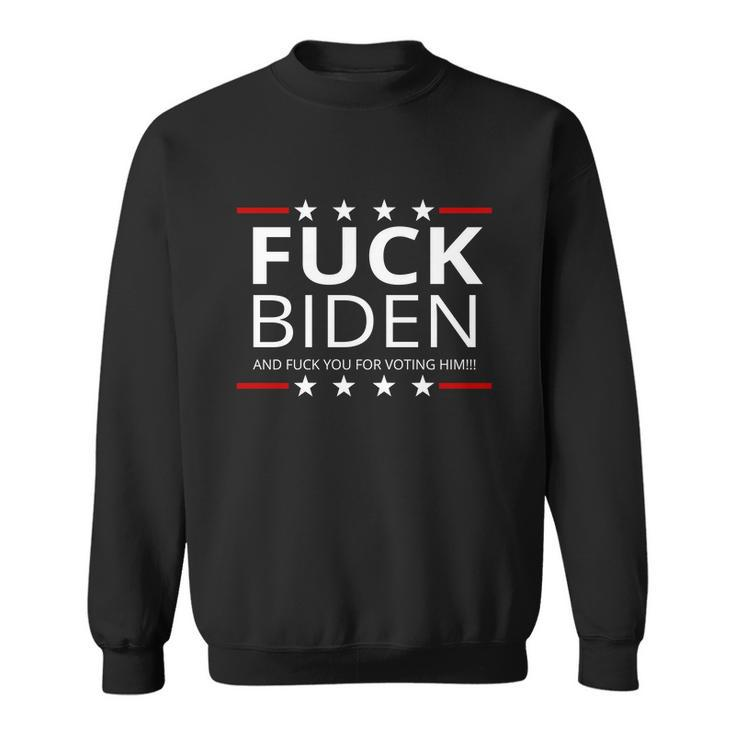 FCk Biden And FCk You For Voting Him Tshirt Sweatshirt