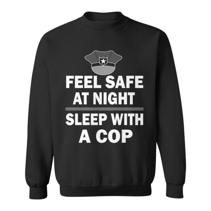 Feel Safe At Night Sleep With A Cop Tshirt Sweatshirt
