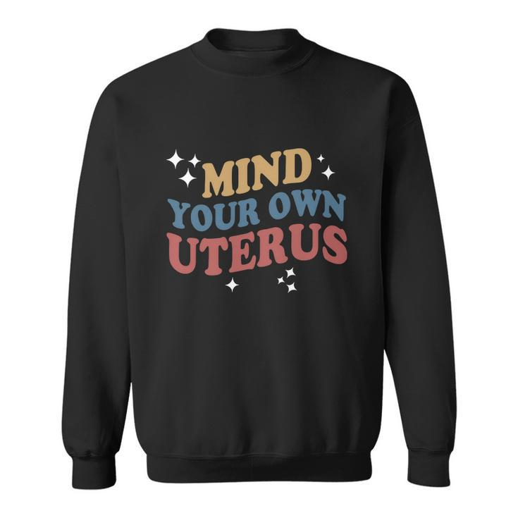 Feminist Mind Your Own Uterus Pro Choice Womens Rights Sweatshirt
