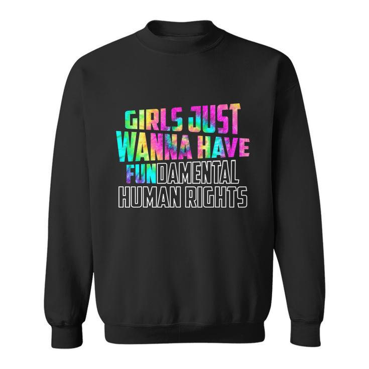 Feminist Shirt Girls Just Wanna Have Fundamental Human Rights Sweatshirt