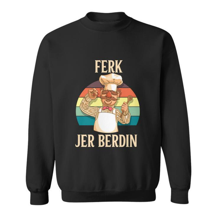 Ferk Jer Berdin Tshirt Sweatshirt