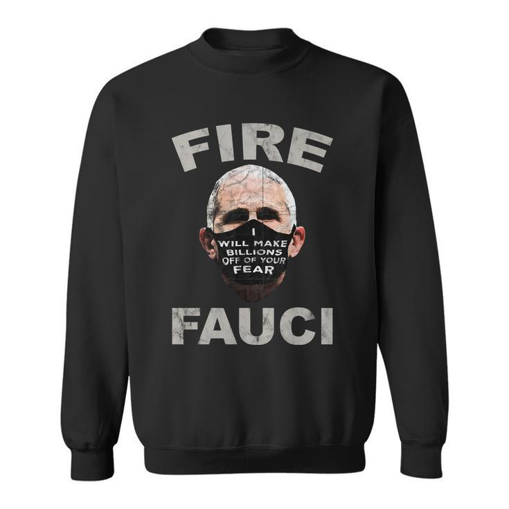 Fire Fauci Will Make Billions Off Of Your Fear Sweatshirt