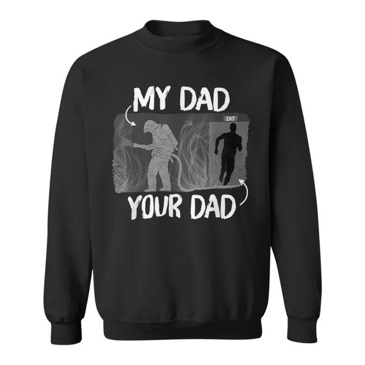 Firefighter Funny Firefighter My Dad Your Dad For Fathers Day Sweatshirt